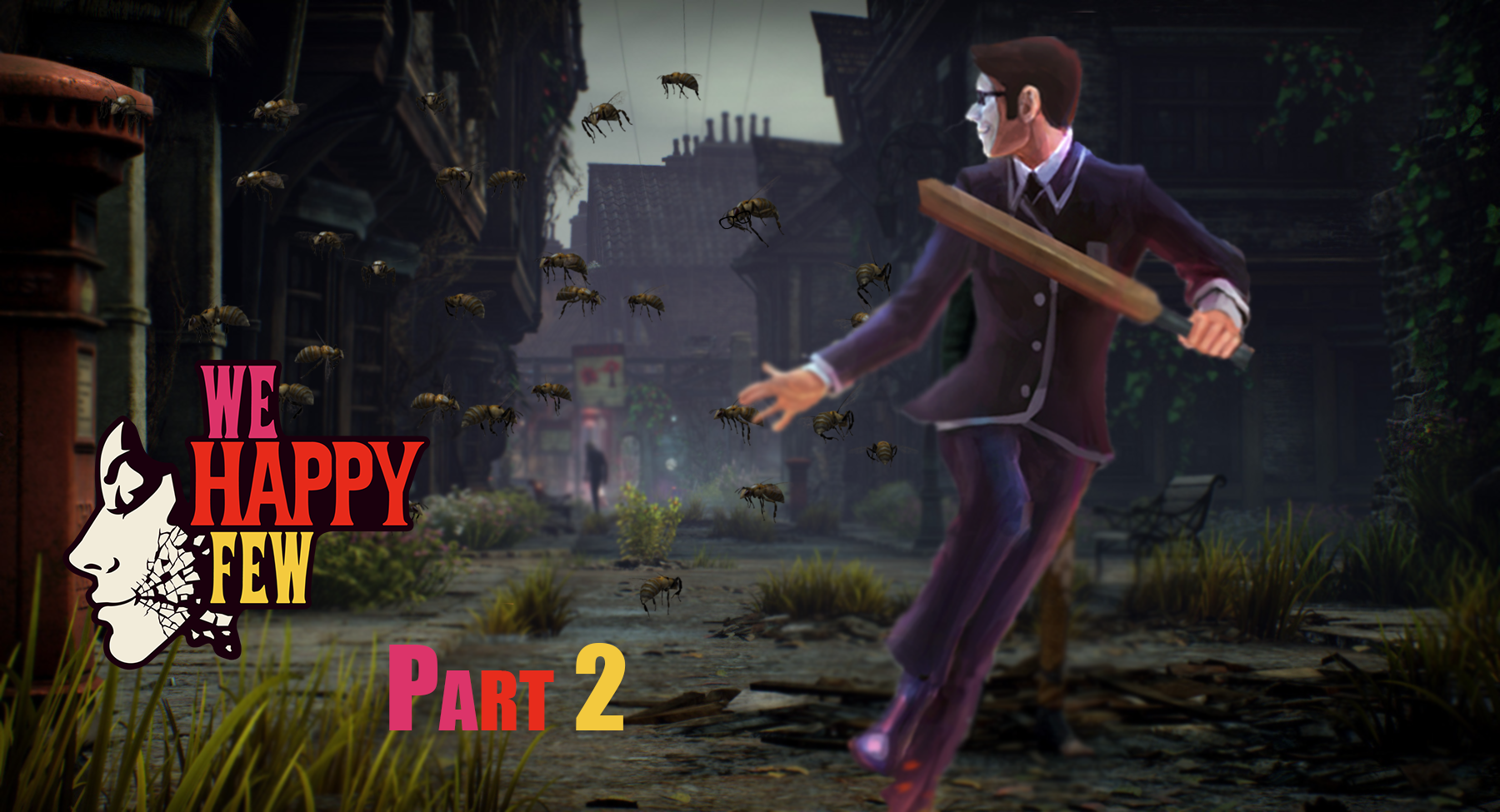Fear the Bees We Happy Few Part 2 The Geekwave